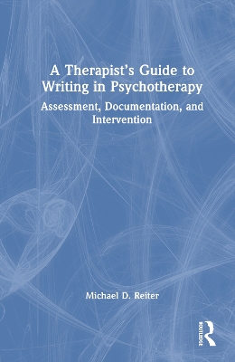 A Therapist’s Guide to Writing in Psychotherapy: Assessment, Documentation, and Intervention book