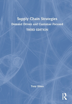 Supply Chain Strategies: Demand Driven and Customer Focused by Tony Hines