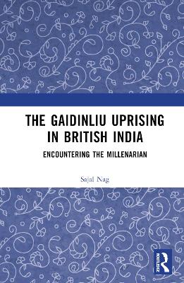 The Gaidinliu Uprising in British India: Encountering the Millenarian book