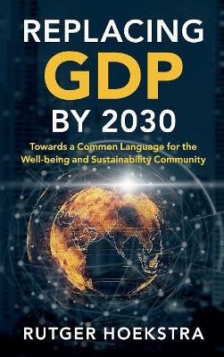 Replacing GDP by 2030: Towards a Common Language for the Well-being and Sustainability Community by Rutger Hoekstra