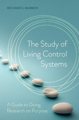 The Study of Living Control Systems: A Guide to Doing Research on Purpose by Richard S. Marken