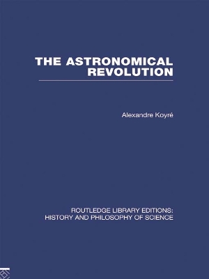 The Astronomical Revolution: Copernicus - Kepler - Borelli book