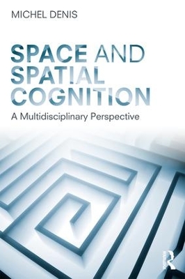 Space and Spatial Cognition by Michel Denis