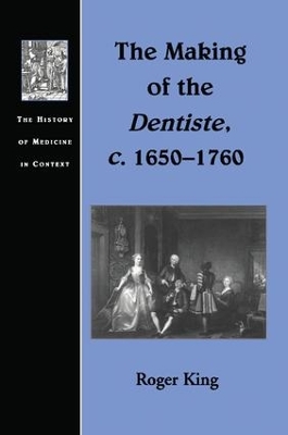 The Making of the Dentiste, c. 1650-1760 by Roger King