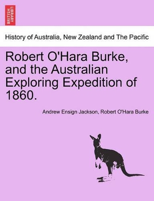 Robert O'Hara Burke, and the Australian Exploring Expedition of 1860. book