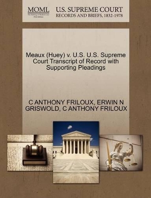 Meaux (Huey) V. U.S. U.S. Supreme Court Transcript of Record with Supporting Pleadings book