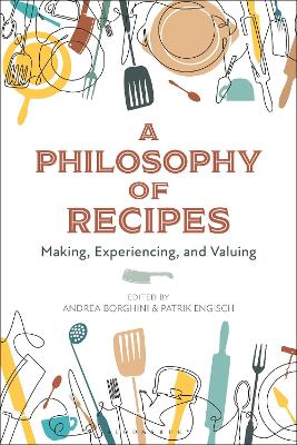 A Philosophy of Recipes: Making, Experiencing, and Valuing by Andrea Borghini