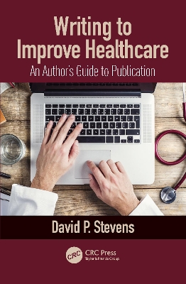 Writing to Improve Healthcare: An Author’s Guide to Scholarly Publication, First Edition book