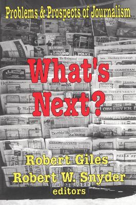 What's Next?: The Problems and Prospects of Journalism by Robert Snyder