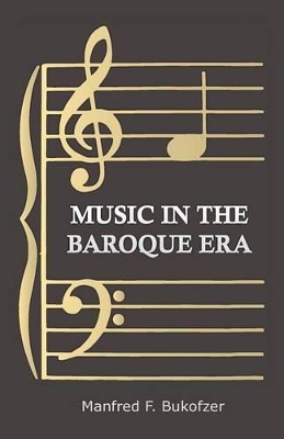 Music in the Baroque Era from Monteverdi to Bach by Manfred F Bukofzer