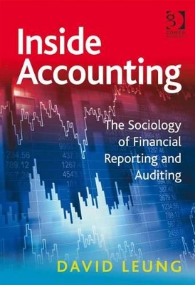 Inside Accounting: The Sociology of Financial Reporting and Auditing by Dr David Leung