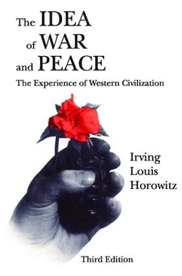 The Idea of War and Peace by Irving Louis Horowitz