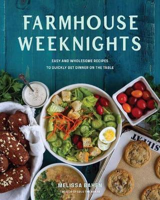 Farmhouse Weeknights: Quick and Wholesome Recipes for Dinner book
