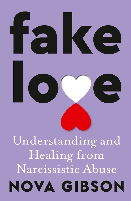 Fake Love: The bestselling practical self-help book of 2023 by Australia's life-changing go-to expert in understanding and healing from narcissistic abuse book