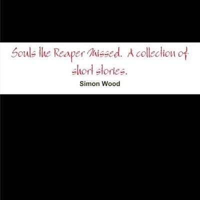 Souls the Reaper Missed. A Collection of Short Stories. book