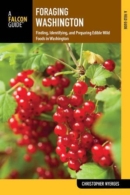 Foraging Washington: Finding, Identifying, and Preparing Edible Wild Foods by Christopher Nyerges, Survival skills educator, author of Guide to Wild Food
