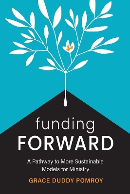 Funding Forward: A Pathway to More Sustainable Models for Ministry book