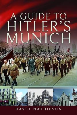 A Guide to Hitler's Munich by David Mathieson