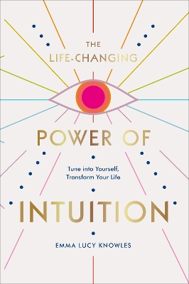 The Life-Changing Power of Intuition: Tune into Yourself, Transform Your Life book