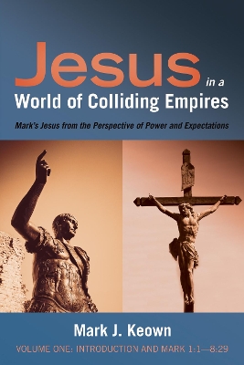 Jesus in a World of Colliding Empires, Volume One: Introduction and Mark 1:1-8:29 book