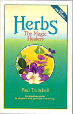 Herbs: The Magic Healers: A Complete Guide to Physical and Spiritual Well-Being book