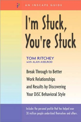 I'm Stuck, You're Stuck: Break Through to Better Work Relationships and Results by Discovering Your DiSC Behavioral Style book