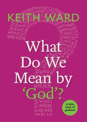 What Do We Mean by 'God'? by Keith Ward