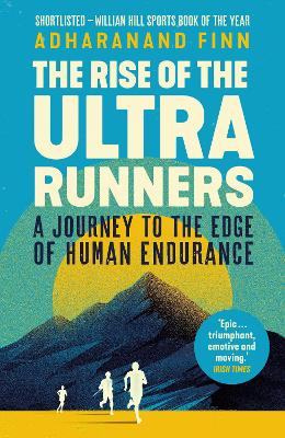 The Rise of the Ultra Runners: A Journey to the Edge of Human Endurance book