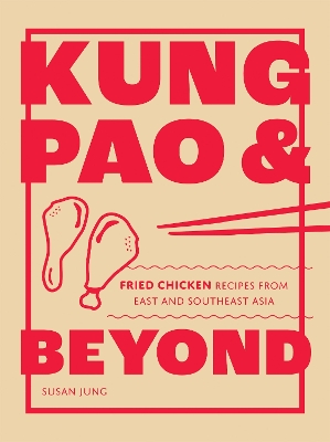 Kung Pao and Beyond: Fried Chicken Recipes from East and Southeast Asia book