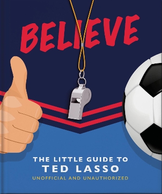 Believe - The Little Guide to Ted Lasso book