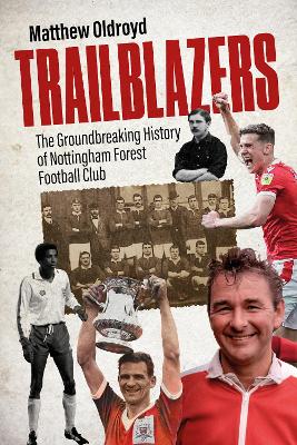 Trailblazers: The Ground Breaking History of Nottingham Forest Football Club book