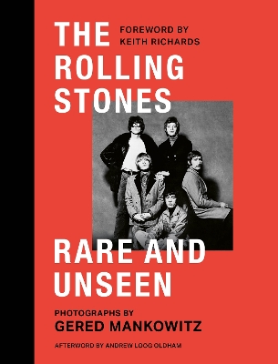 The Rolling Stones Rare and Unseen: Foreword by Keith Richards, afterword by Andrew Loog Oldham book