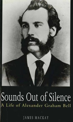 Sounds Out of Silence: A Life of Alexander Graham Bell book