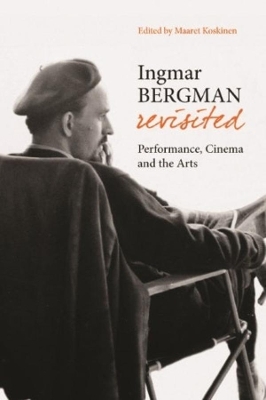 Ingmar Bergman Revisited - Performance, Cinema, and the Arts book