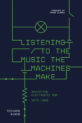 Listening to the Music the Machines Make: Inventing Electronic Pop 1978-1983 book