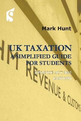 UK Taxation: a simplified guide for students: Finance Act 2022 edition: 2022 book