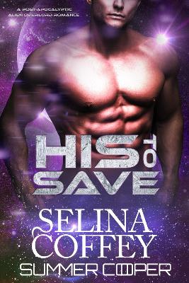 His To Save: A Post-Apocalyptic Alien Overlord Romance book