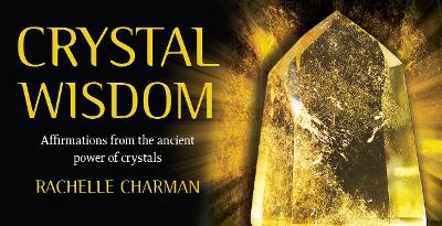 Crystal Wisdom: Affirmations from the ancient power of crystals by Rachelle Charman
