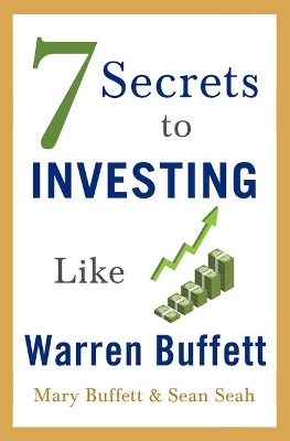 7 Secrets to Investing Like Warren Buffett by Mary Buffett