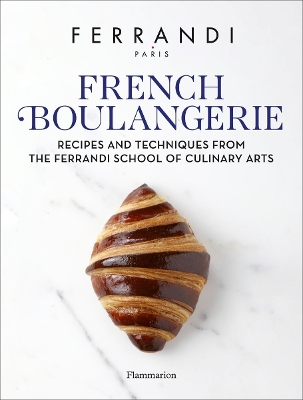 French Boulangerie: Recipes and Techniques from the Ferrandi School of Culinary Arts book