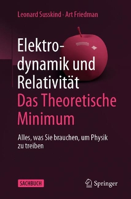 Elektrodynamik und Relativität: Das theoretische Minimum: Alles, was Sie brauchen, um Physik zu treiben book