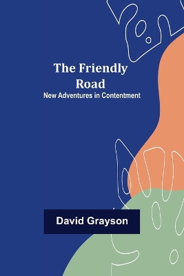 The Friendly Road New Adventures in Contentment book