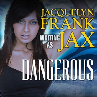 Dangerous by Jacquelyn Frank