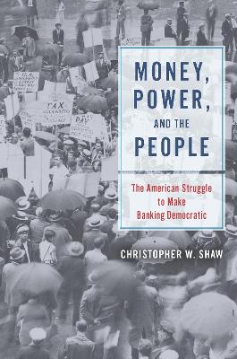 Money, Power, and the People: The American Struggle to Make Banking Democratic book