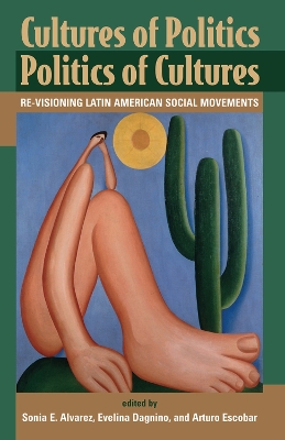 Cultures Of Politics/politics Of Cultures: Revisioning Latin American Social Movements book