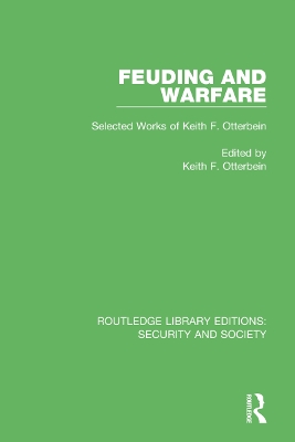 Feuding and Warfare: Selected Works of Keith F. Otterbein by Keith F. Otterbein