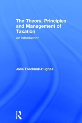 The Theory, Principles and Management of Taxation by Jane Frecknall-Hughes