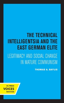 The Technical Intelligentsia and the East German Elite: Legitimacy and Social Change in Mature Communism book