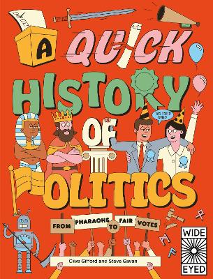A Quick History of Politics: From Pharaohs to Fair Votes by Clive Gifford