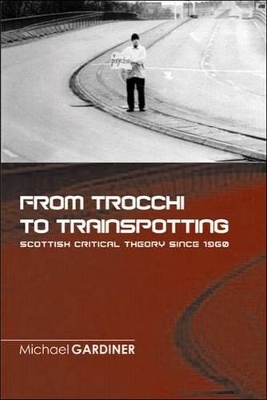From Trocchi to Trainspotting by Michael Gardiner